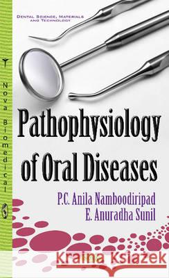 Pathophysiology of Oral Diseases Dr P C Anila Namboodiripad, E Anuradha Sunil 9781634852203 Nova Science Publishers Inc