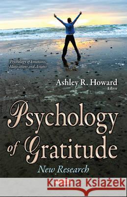 Psychology of Gratitude: New Research Ashley R Howard 9781634852326 Nova Science Publishers Inc