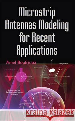 Microstrip Antennas Modeling for Recent Applications Amel Amel Boufrioua Boufrioua 9781634852517 Nova Science Publishers Inc