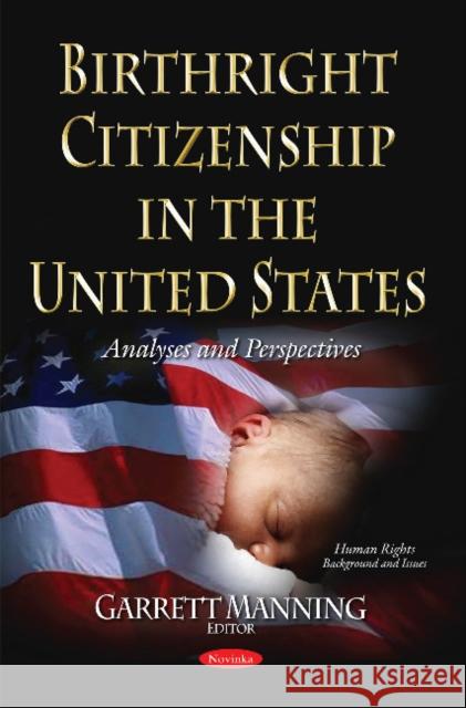 Birthright Citizenship in the United States: Analyses & Perspectives Garrett Manning 9781634852586 Nova Science Publishers Inc