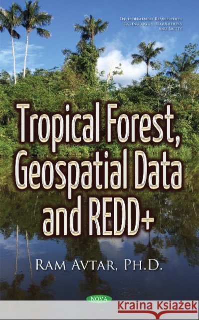 Tropical Forest, Geospatial Data & REDD+ Dr Ram Avtar, Ph.D. 9781634852777