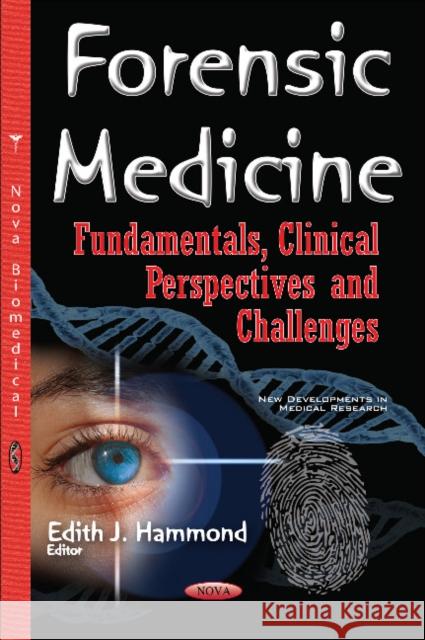 Forensic Medicine: Fundamentals, Clinical Perspectives & Challenges Edith J Hammond 9781634852838 Nova Science Publishers Inc