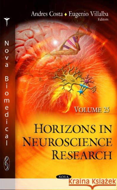 Horizons in Neuroscience Research: Volume 25 Andres Costa, Eugenio Villalba 9781634852869 Nova Science Publishers Inc