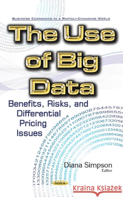 Use of Big Data: Benefits, Risks, & Differential Pricing Issues Diana Simpson 9781634853187