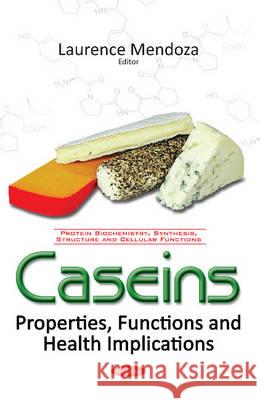 Caseins: Properties, Functions & Health Implications Laurence Mendoza 9781634853279 Nova Science Publishers Inc