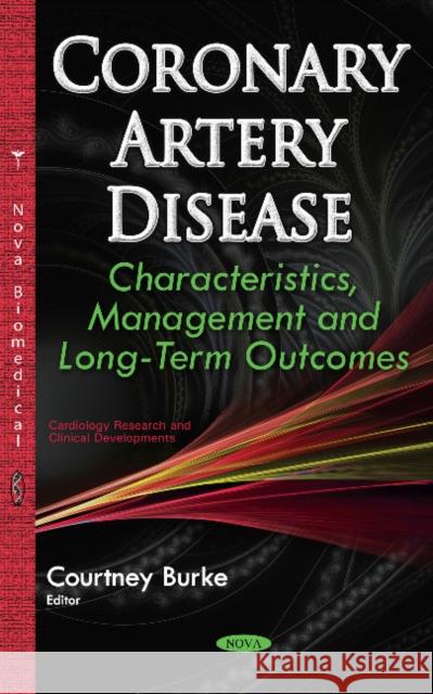 Coronary Artery Disease: Characteristics, Management & Long-Term Outcomes Courtney Burke 9781634853309 Nova Science Publishers Inc