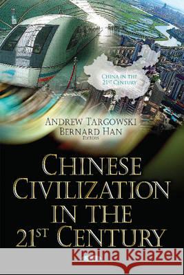 Chinese Civilization in the 21st Century Andrew Targowski, Bernard Han 9781634853569 Nova Science Publishers Inc