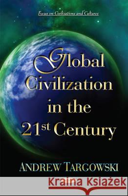 Global Civilization in the 21st Century Andrew Targowski 9781634853576 Nova Science Publishers Inc