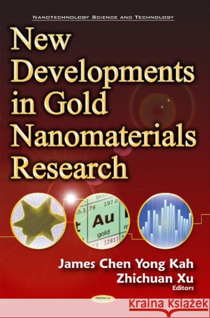 New Developments in Gold Nanomaterials Research Dr James Kah, Chen Yong, Zhichuan Xu 9781634853620 Nova Science Publishers Inc