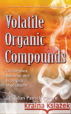 Volatile Organic Compounds: Occurrence, Behavior & Ecological Implications Julian Patrick Moore 9781634853705