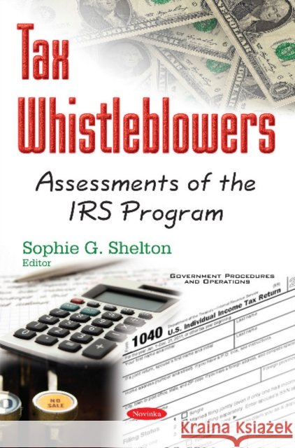 Tax Whistleblowers: Assessments of the IRS Program Sophie G Shelton 9781634854016