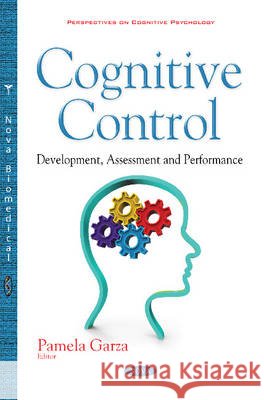 Cognitive Control: Development, Assessment & Performance Pamela Garza 9781634854115