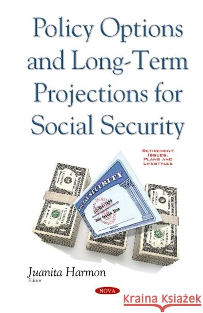 Policy Options & Long-Term Projections for Social Security Juanita Harmon 9781634854436 Nova Science Publishers Inc