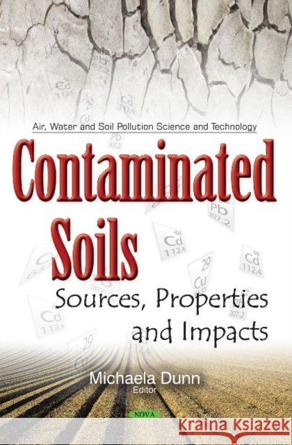 Contaminated Soils: Sources, Properties & Impacts Michaela Dunn 9781634854498