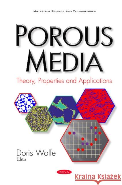 Porous Media: Theory, Properties & Applications Doris Wolfe 9781634854528 Nova Science Publishers Inc