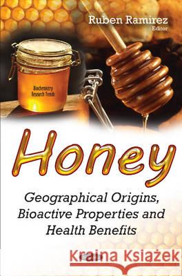 Honey: Geographical Origins, Bioactive Properties & Health Benefits Ruben Ramirez 9781634854566 Nova Science Publishers Inc