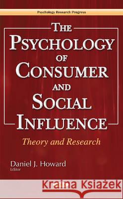 Psychology of Consumer & Social Influence: Theory & Research Daniel J Howard 9781634854986