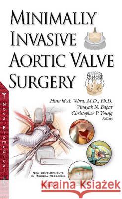 Minimally Invasive Aortic Valve Surgery Hunaid A Vohra, Vinayak Bapat, Christopher P Young 9781634854993 Nova Science Publishers Inc