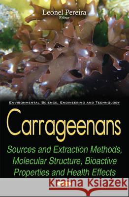 Carrageenans: Sources & Extraction Methods, Molecular Structure, Bioactive Properties & Health Effects Leonel Carlos dos Reis Tomás Pereira 9781634855037