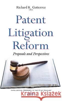 Patent Litigation Reform: Proposals & Perspectives Richard K Gutierrez 9781634855266 Nova Science Publishers Inc