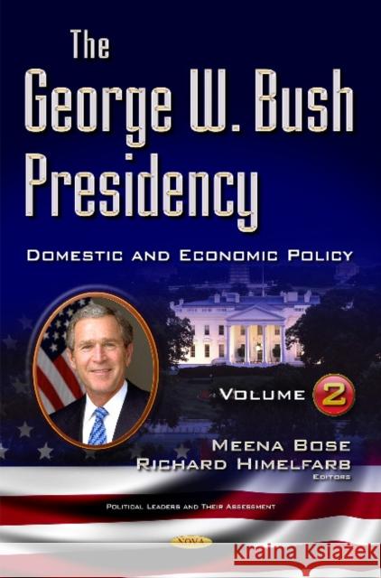 George W Bush Presidency: Volume II -- Domestic & Economic Policy Meena Bose, Richard Himelfarb 9781634855570 Nova Science Publishers Inc