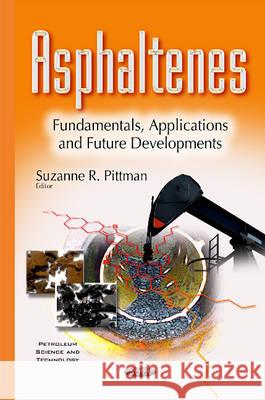 Asphaltenes: Fundamentals, Applications & Future Developments Suzanne R Pittman 9781634856058 Nova Science Publishers Inc