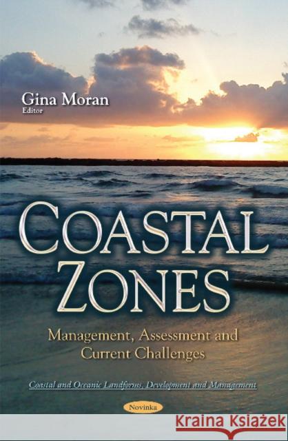 Coastal Zones: Management, Assessment & Current Challenges Gina Moran 9781634856119 Nova Science Publishers Inc