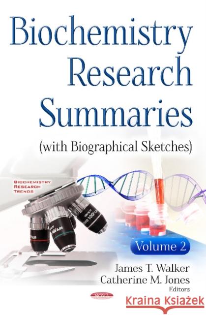 Biochemistry Research Summaries (with Biographical Sketches): Volume 2 James T Walker, Catherine M Jones 9781634856416 Nova Science Publishers Inc