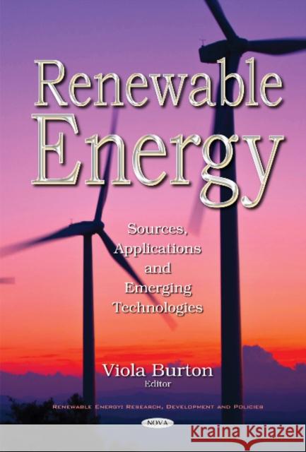 Renewable Energy: Sources, Applications & Emerging Technologies Viola Burton 9781634856515