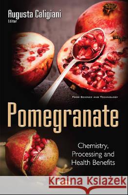 Pomegranate: Chemistry, Processing & Health Benefits August Caligiani 9781634856874 Nova Science Publishers Inc