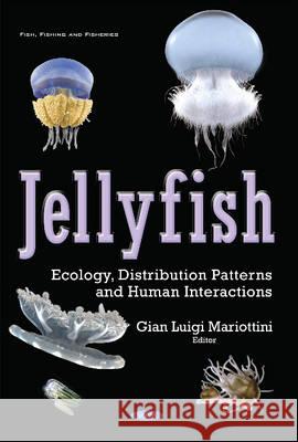 Jellyfish: Ecology, Distribution Patterns & Human Interactions Gian Luigi Mariottini 9781634856881 Nova Science Publishers Inc