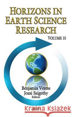 Horizons in Earth Science Research: Volume 15 Benjamin Veress, Jozsi Szigethy 9781634856966 Nova Science Publishers Inc