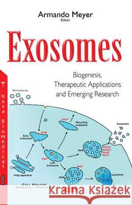 Exosomes: Biogenesis, Therapeutic Applications & Emerging Research Armando Meyer 9781634857017