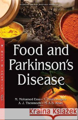Food & Parkinsons Disease Dr M Mohamed Essa, Ph.D., T Manivasagam, A Justi Thenmozhi, Mohammed A S Khan 9781634857369 Nova Science Publishers Inc