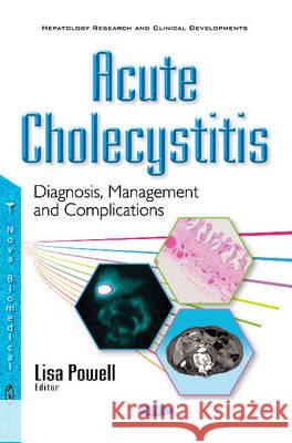 Acute Cholecystitis: Diagnosis, Management & Complications Lisa Powell 9781634857444