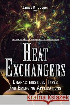 Heat Exchangers: Characteristics, Types & Emerging Applications James K Cooper 9781634857499