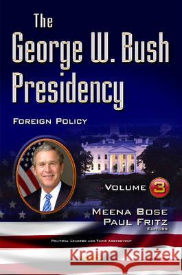 George W Bush Presidency: Volume III -- Foreign Policy Meena Bose, Paul Fritz 9781634857833 Nova Science Publishers Inc