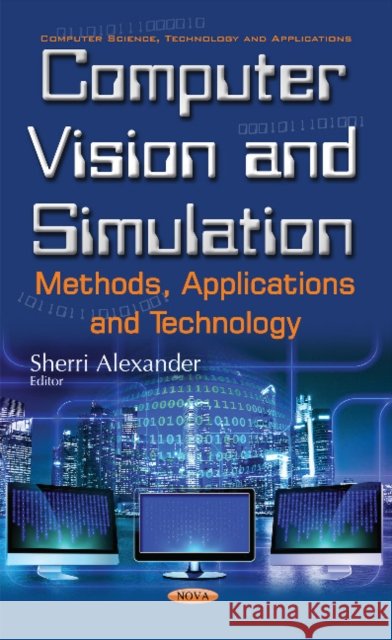 Computer Vision & Simulation: Methods, Applications & Technology Sherri Alexander 9781634857901 Nova Science Publishers Inc