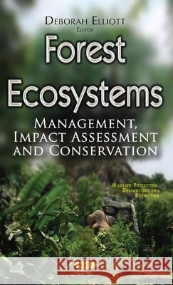 Forest Ecosystems: Management, Impact Assessment & Conservation Deborah Elliott 9781634857949 Nova Science Publishers Inc