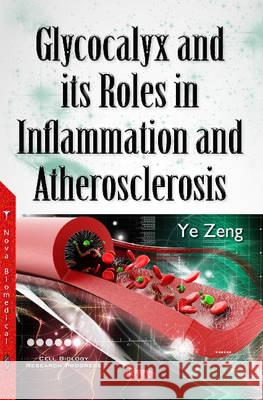 Glycocalyx & its Roles in Inflammation & Atherosclerosis Ye Zeng 9781634858250 Nova Science Publishers Inc