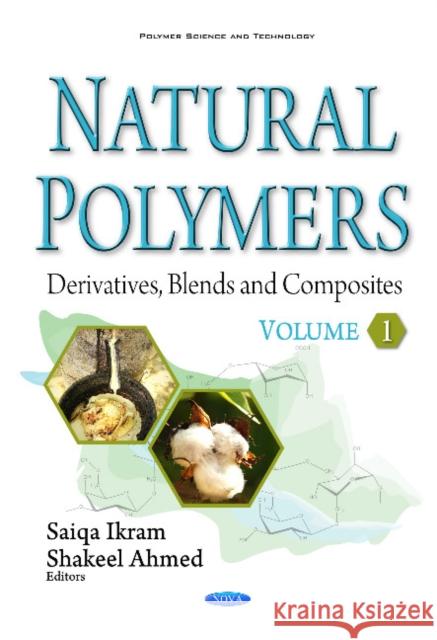 Natural Polymers: Derivatives, Blends & Composites -- Volume I Saiqa Ikram, Shakeel Ahmed 9781634858311 Nova Science Publishers Inc