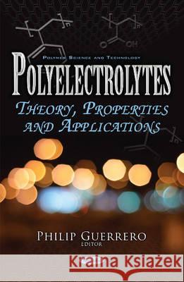 Polyelectrolytes: Theory, Properties & Applications Philip Guerrero 9781634858366