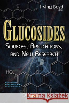 Glucosides: Sources, Applications, & New Research Irving Boyd 9781634858410