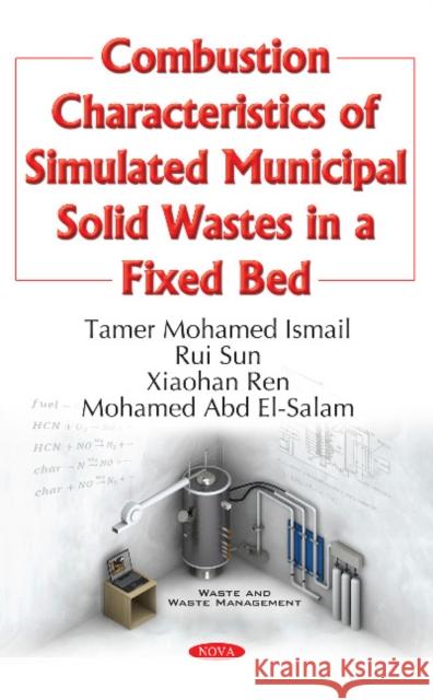 Combustion Characteristics of Simulated Municipal Solid Wastes in a Fixed Bed Tamer Mohamed Ismail, Rui Sun, Xiaohan Ren, M Abd El-Salam 9781634858472