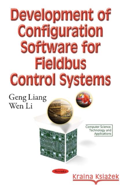 Development of Configuration Software for Fieldbus Control Systems Geng Liang, Wen Li 9781634858519 Nova Science Publishers Inc