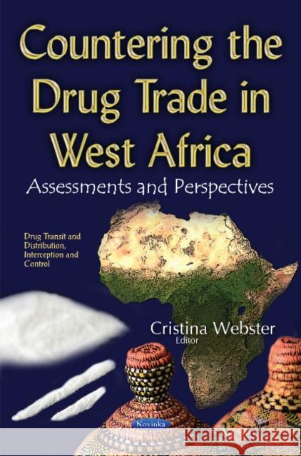 Countering the Drug Trade in West Africa: Assessments & Perspectives Cristina Webster 9781634858670 Nova Science Publishers Inc