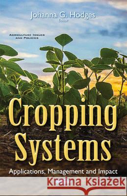 Cropping Systems: Applications, Management & Impact Johanna G Hodges 9781634858885 Nova Science Publishers Inc