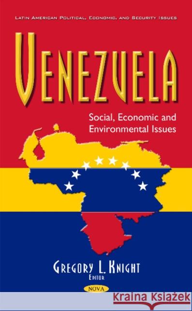 Venezuela: Social, Economic & Environmental Issues Gregory L Knight 9781634859233 Nova Science Publishers Inc