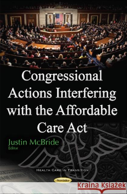 Congressional Actions Interfering with the Affordable Care Act Justin McBride 9781634859349 Nova Science Publishers Inc