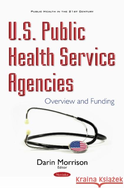 U.S. Public Health Service Agencies: Overview & Funding Darin Morrison 9781634859950